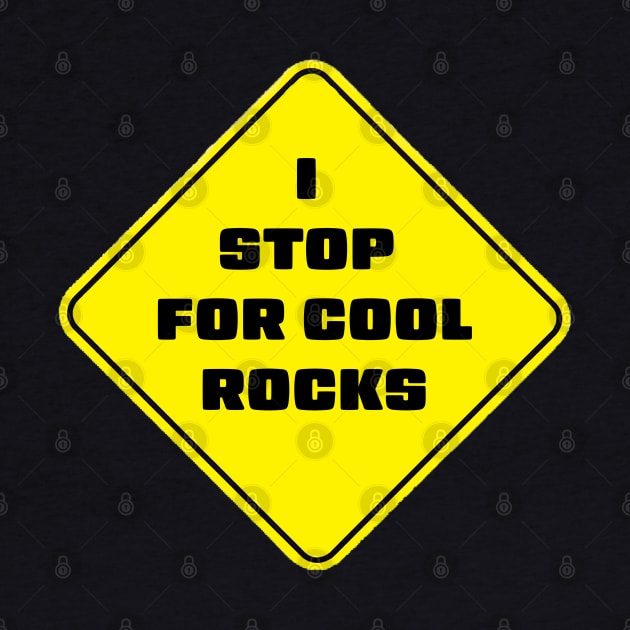 I Stop For Cool Rocks by stermitkermit